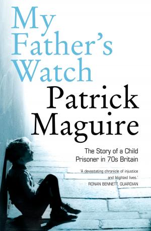 Cover of the book My Father’s Watch: The Story of a Child Prisoner in 70s Britain by Stephen Moss