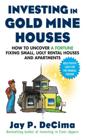 Cover of the book Investing in Gold Mine Houses: How to Uncover a Fortune Fixing Small Ugly Houses and Apartments by Sidney M. Levy