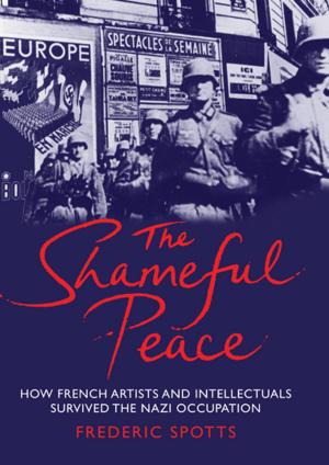 Cover of the book The Shameful Peace: How French Artists & Intellectuals Survived the Nazi Occupation by David Jablonsky