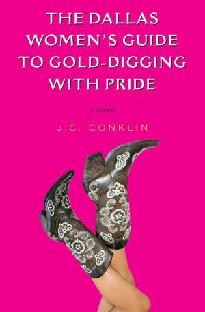 Cover of the book The Dallas Women's Guide to Gold-Digging with Pride by Samantha Wilde