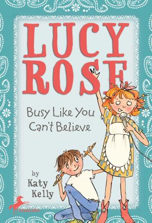 Cover of the book Lucy Rose: Busy Like You Can't Believe by Jonathan Strahan