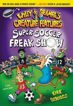 Cover of the book Wiley &amp; Grampa #4: Super Soccer Freak Show by Martin Ganda, Caitlin Alifirenka
