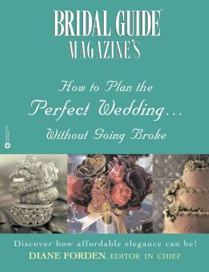 Cover of the book Bridal Guide (R) Magazine's How to Plan the Perfect Wedding...Without Going Broke by Sanjay Gupta