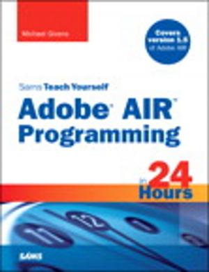 Cover of the book Sams Teach Yourself Adobe(r) AIR Programming in 24 Hours by Scott J. Dorman, Kevin Wolf, Nikita Polyakov, Joe Healy