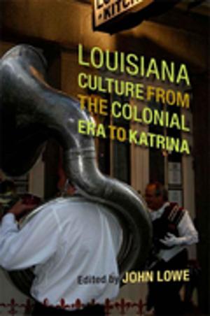 Cover of the book Louisiana Culture from the Colonial Era to Katrina by David Kirby