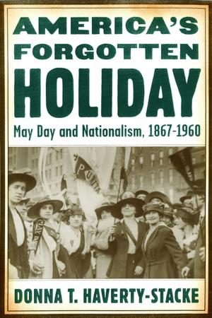 Cover of the book America’s Forgotten Holiday by Daniel J. Walkowitz