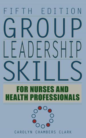 Cover of the book Group Leadership Skills for Nurses & Health Professionals, Fifth Edition by Elaine T. Jurkowski, MSW, PhD