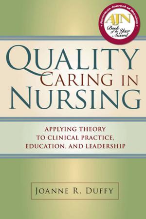 Cover of the book Quality Caring in Nursing by Susan McBride, PhD, RN-BC, CPHIMS, Mari Tietze, PhD, RN-BC, FHIMSS