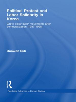 Cover of the book Political Protest and Labor Solidarity in Korea by Olof Johansson, David Pearce, David Maddison