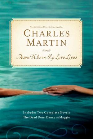 Cover of the book Down Where My Love Lives by John Trent