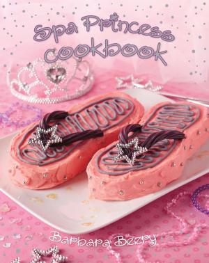 Cover of the book Spa Princess Cookbook by Bart King