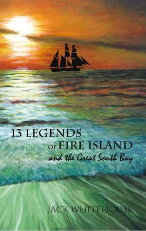 Cover of the book 13 Legends of Fire Island by James Grey