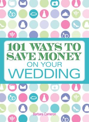 Cover of the book 101 Ways to Save Money on Your Wedding by Colleen Sell