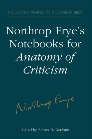 Cover of the book Northrop Frye's Notebooks for Anatomy of Critcism by Emmet I. Robbins