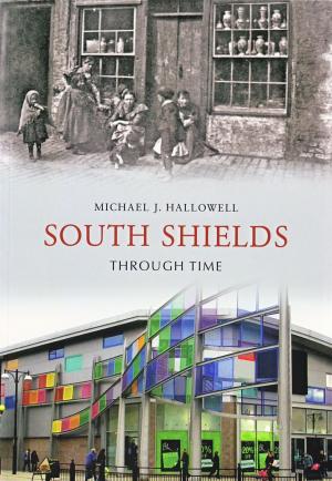 Cover of the book South Shields Through Time by Malcolm Wells, Paul Morfitt