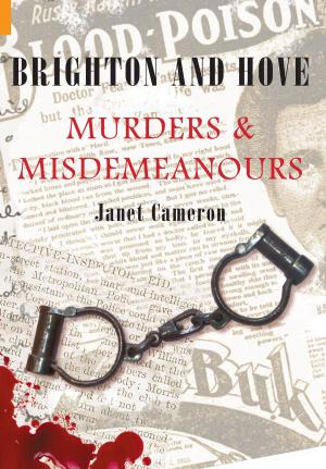 Cover of the book Brighton and Hove Murders & Misdemeanours by Amanda Bennett