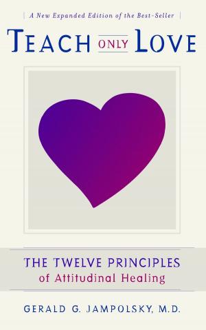 Cover of the book Teach Only Love: The Twelve Principles of attitudinal Healing by Bret Harte