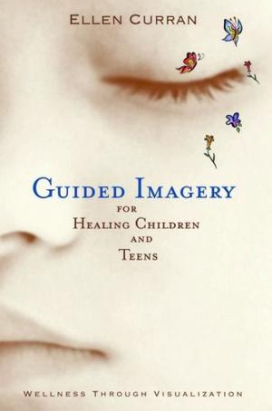 Cover of the book Guided Imagery For Healing Children And Teens: Wellness Through Visualization by Hawthorne, Nathaniel