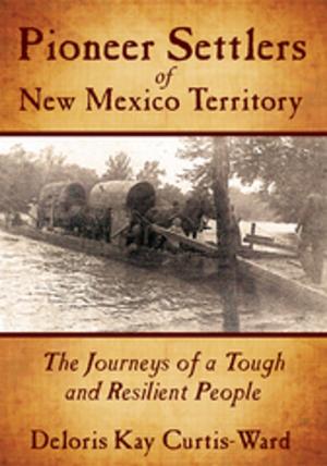 Cover of the book Pioneer Settlers of New Mexico Territory by Barbara Ann Mary Mack