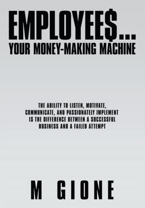Cover of the book Employees... Your Money-Making Machine by Gary M. Gilbert