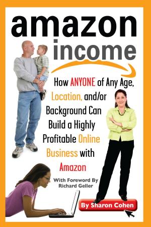 Cover of Amazon Income: How Anyone of Any Age, Location, and/or Background Can Build a Highly Profitable Online Business With Amazon