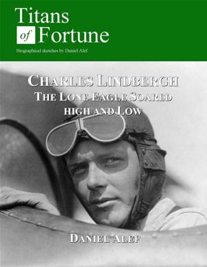 Cover of the book Charles Lindbergh: The Lone Eagle Soared High And Low by Todd Foley