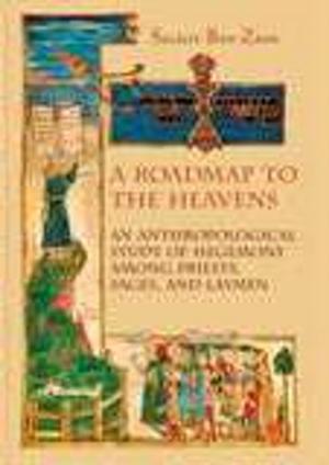 Cover of the book A Roadmap to the Heavens: An Anthropological Study of Hegemony Among Priests, Sages, and Laymen by Anat Helman