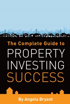 Cover of the book The Complete Guide to Property Investing Success by Zach Falconer-Barfield, Nic Wing