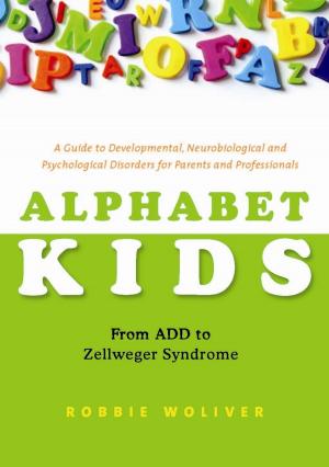 Cover of the book Alphabet Kids - From ADD to Zellweger Syndrome by Phoebe Caldwell, Jane Horwood