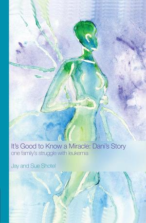 Cover of the book It’s Good to Know a Miracle: Dani’s Story by Tracy Hill