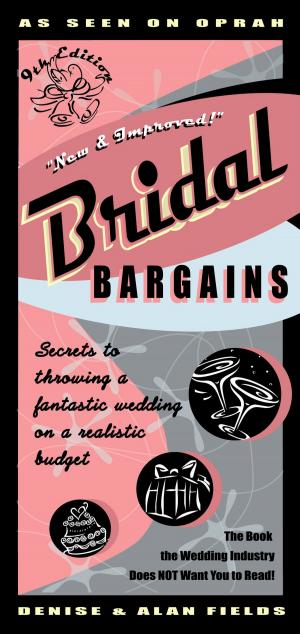 Cover of the book Bridal Bargains 9e: Secrets to Throwing a Fantastic Wedding on a Realistic Budget by Bret King