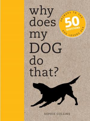 Cover of the book Why Does My Dog Do That?: Comprehensive answers to the 50+ questions that every dog owner asks by Yvonne Worth, Amanda Blinkhorn