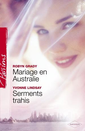 Book cover of Mariage en Australie - Serments trahis (Harlequin Passions)