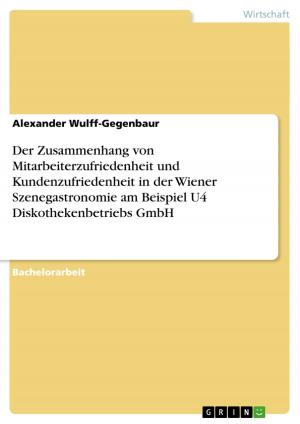 Cover of the book Der Zusammenhang von Mitarbeiterzufriedenheit und Kundenzufriedenheit in der Wiener Szenegastronomie am Beispiel U4 Diskothekenbetriebs GmbH by Dominika Wosnitza
