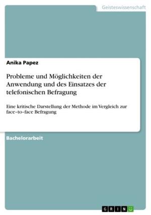 Cover of the book Probleme und Möglichkeiten der Anwendung und des Einsatzes der telefonischen Befragung by Monique Wicklein