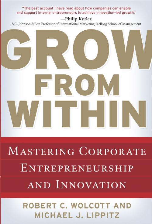 Cover of the book Grow from Within: Mastering Corporate Entrepreneurship and Innovation by Robert Wolcott, Michael J. Lippitz, McGraw-Hill Education