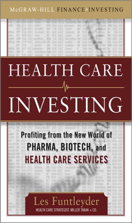 Cover of the book Healthcare Investing: Profiting from the New World of Pharma, Biotech, and Health Care Services by Les Funtleyder, McGraw-Hill Education