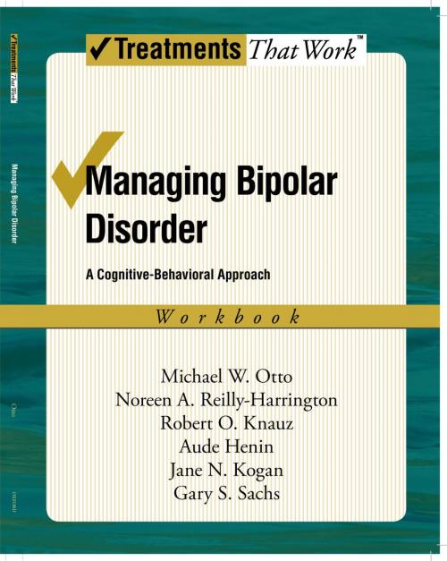 Cover of the book Managing Bipolar Disorder by Michael Otto, Noreen Reilly-Harrington, Robert O. Knauz, Jane N. Kogan, Gary S. Sachs, Aude Henin, Oxford University Press