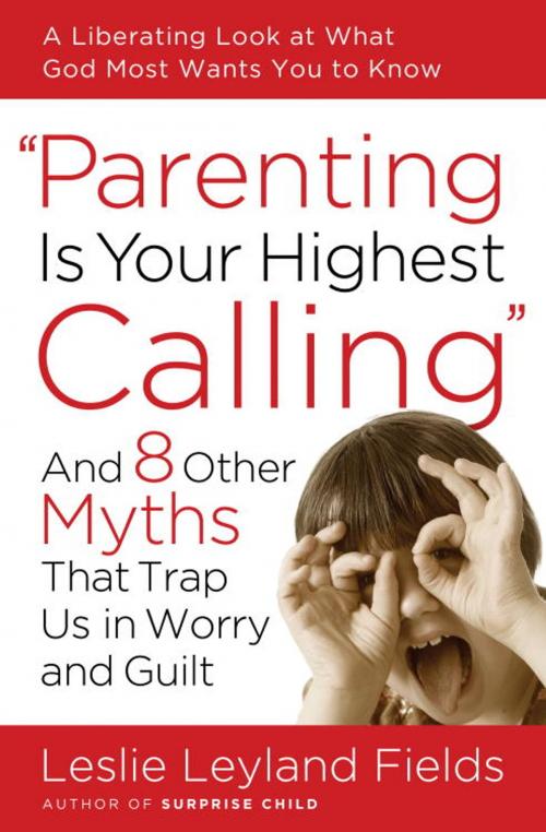Cover of the book Parenting Is Your Highest Calling by Leslie Leyland Fields, The Crown Publishing Group
