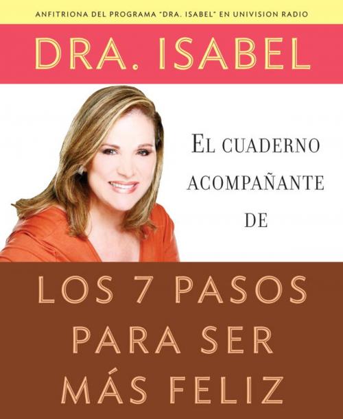 Cover of the book El cuaderno acompañante de los 7 pasos para ser más feliz by Isabel Gomez-Bassols, Knopf Doubleday Publishing Group
