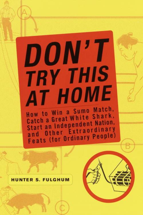 Cover of the book Don't Try This at Home by Hunter S. Fulghum, Crown/Archetype