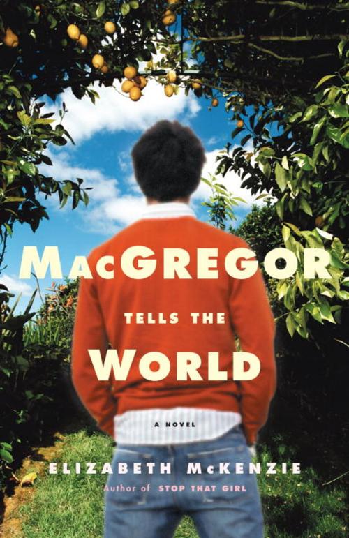 Cover of the book MacGregor Tells the World by Elizabeth McKenzie, Random House Publishing Group