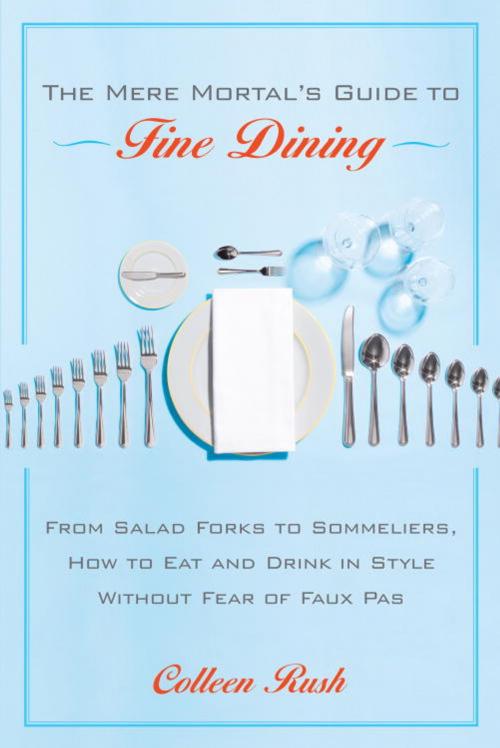 Cover of the book The Mere Mortal's Guide to Fine Dining by Colleen Rush, Crown/Archetype