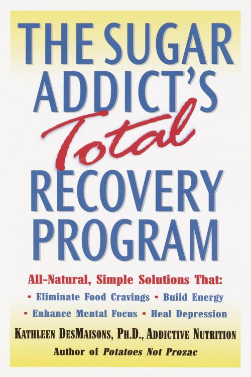 Cover of the book The Sugar Addict's Total Recovery Program by Kathleen DesMaisons, Random House Publishing Group