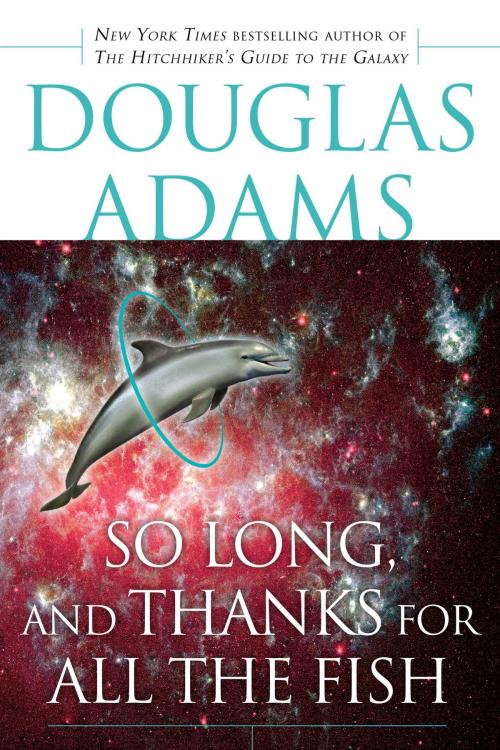 Cover of the book So Long, and Thanks for All the Fish by Douglas Adams, Random House Publishing Group