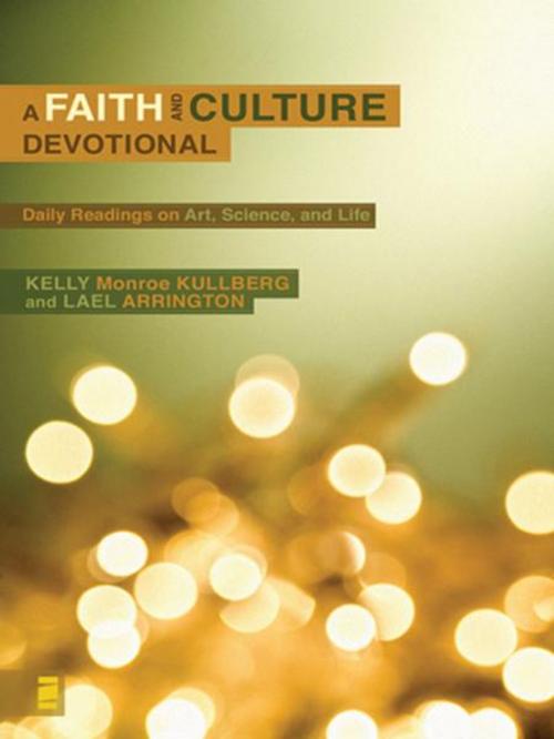 Cover of the book A Faith and Culture Devotional by Kelly Monroe Kullberg, Lael Arrington, Zondervan