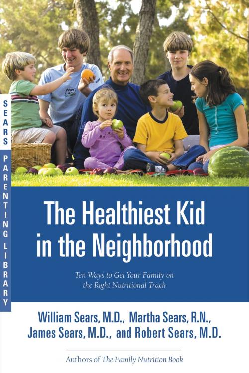 Cover of the book The Healthiest Kid in the Neighborhood by William Sears, Martha Sears, James Sears, Robert Sears, Little, Brown and Company