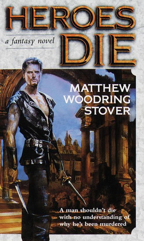 Cover of the book Heroes Die by Matthew Woodring Stover, Random House Publishing Group