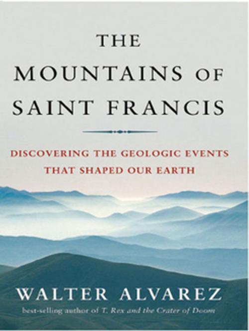 Cover of the book The Mountains of Saint Francis: Discovering the Geologic Events That Shaped Our Earth by Walter Alvarez, W. W. Norton & Company