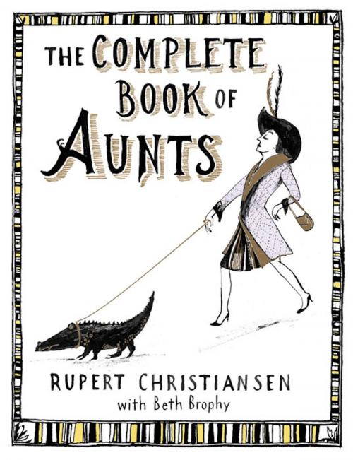 Cover of the book The Complete Book of Aunts by Rupert Christiansen, Grand Central Publishing